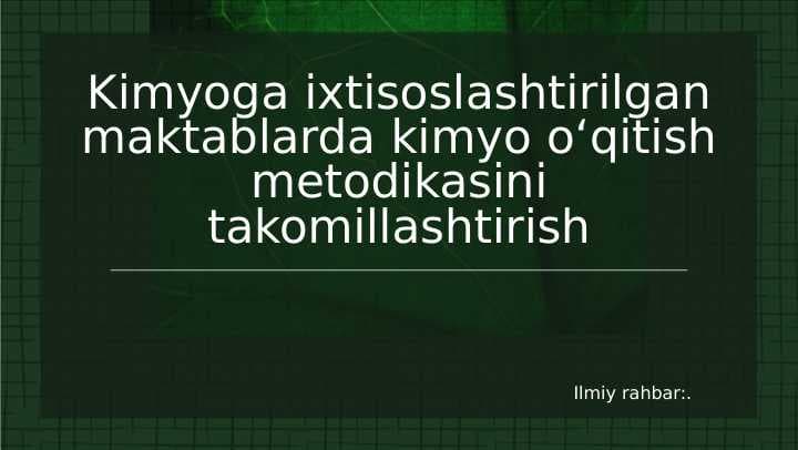 Kimyoga ixtisoslashtirilgan maktablarda kimyo o‘qitish metodikasini takomillashtirish