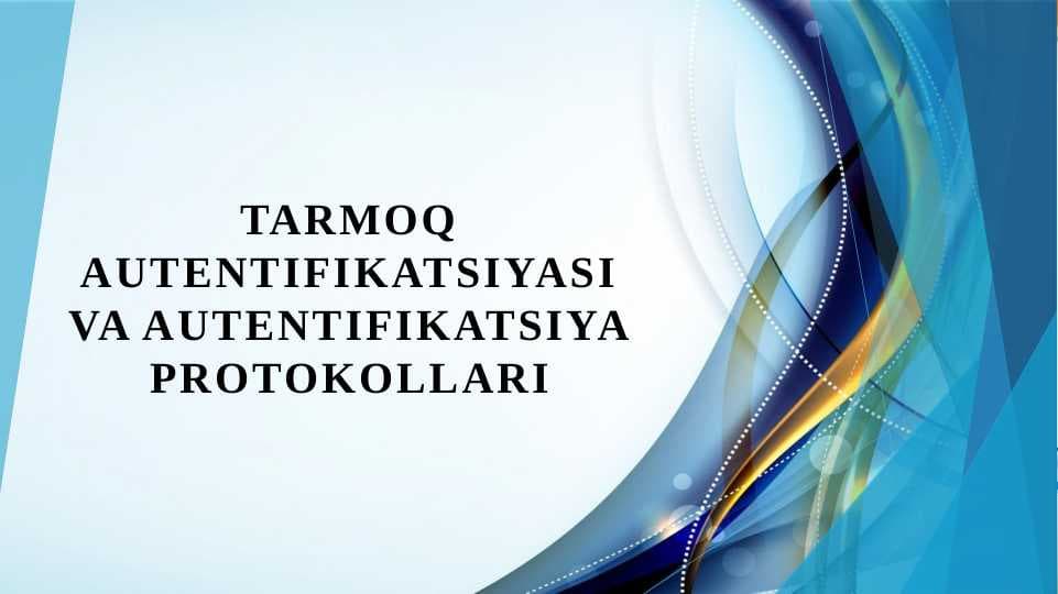 Tarmoq autentifikatsiyasi va autentifikatsiya protokollari