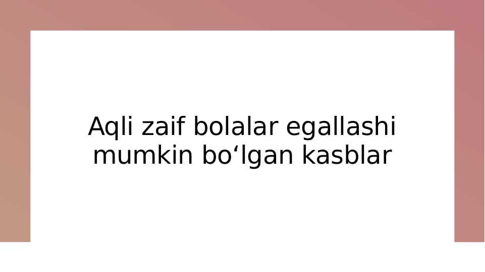 Aqli zaif bolalar egallashi mumkin boʻlgan kasblar