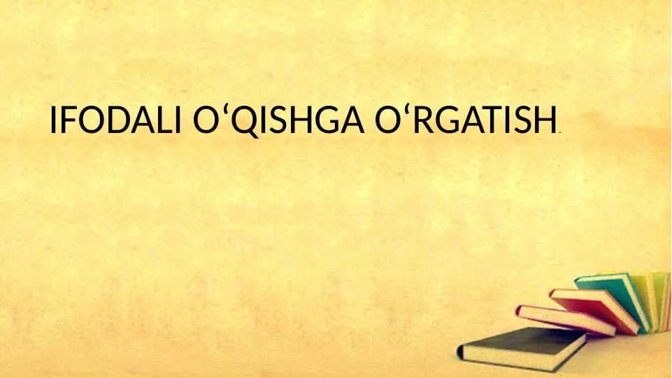 IFODALI O‘QISHGA O‘RGATISH.