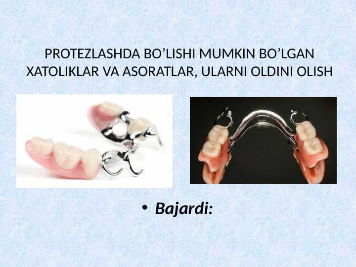 PROTEZLASHDA BO’LISHI MUMKIN BO’LGAN XATOLIKLAR VA ASORATLAR, ULARNI OLDINI OLISH