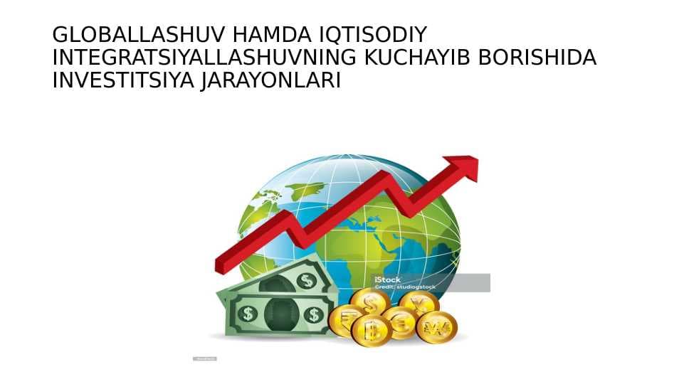 GLОBALLASHUV HAMDA IQTISОDIY INTЕGRATSIYALLASHUVNING KUCHAYIB BОRISHIDA  INVЕSTITSIYA JARAYONLARI