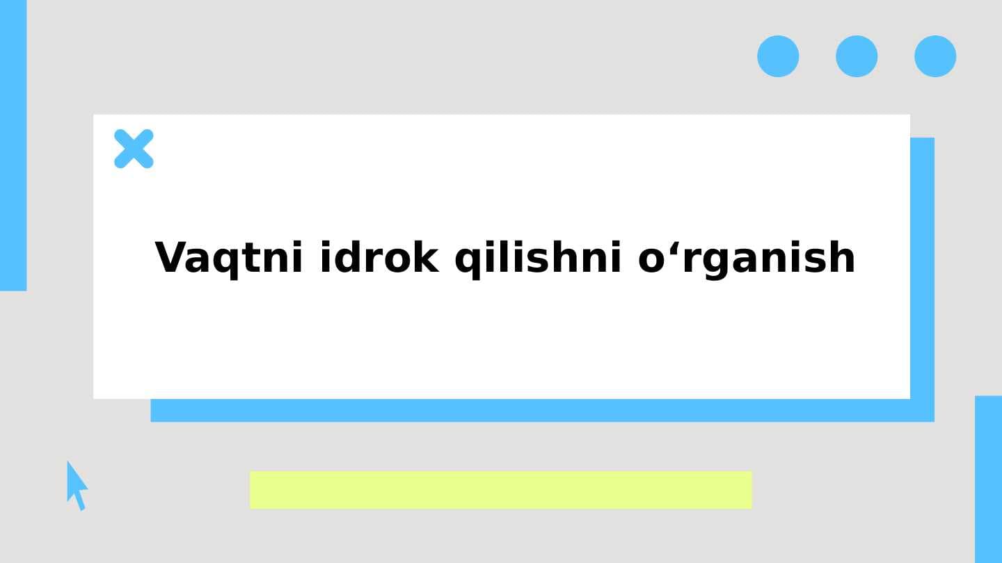 Vaqtni idrok qilishni oʻrganish