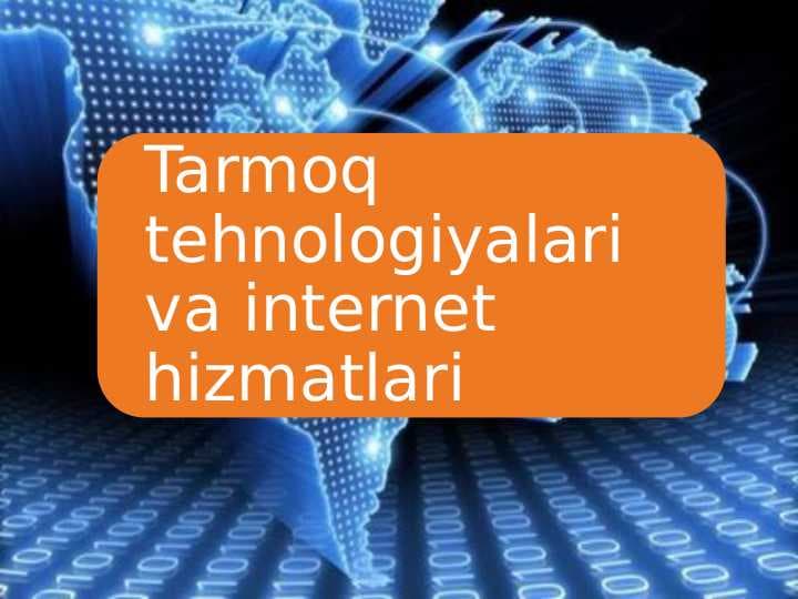 Tarmoq tehnologiyalari va internet hizmatlari