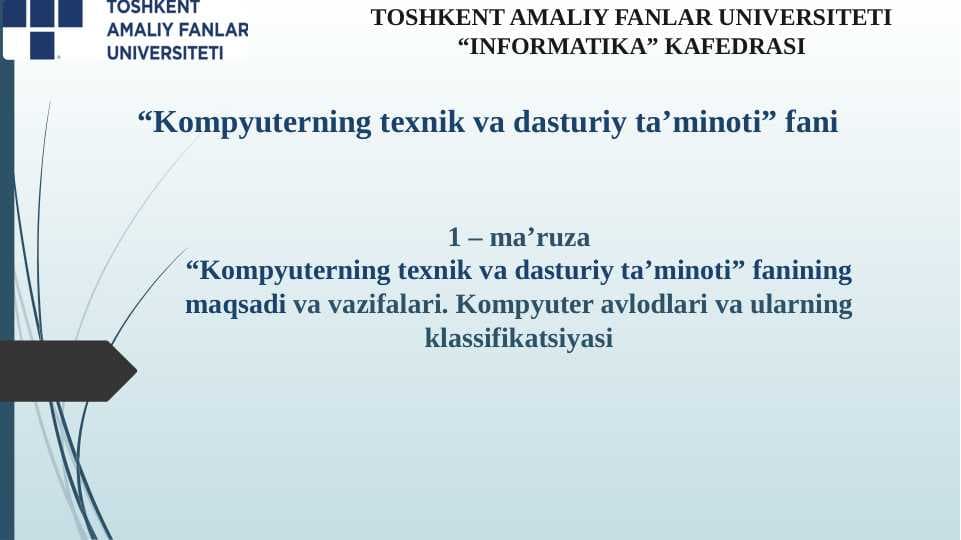 "Kompyuterning texnik va dasturiy ta’minoti” fanining maqsadi va vazifalari. Kompyuter avlodlari va ularning klassifikatsiyasi