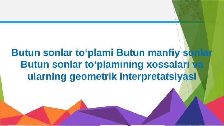 Butun sonlar toʻplami Butun manfiy sonlar Butun sonlar toʻplamining xossalari va ularning geometrik interpretatsiyasi