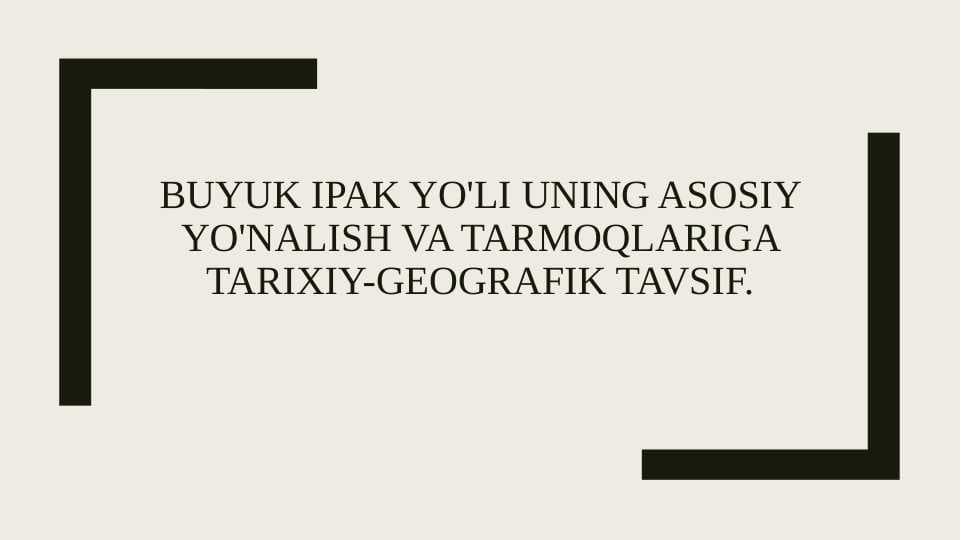 Buyuk Ipak yo'li uning asosiy yo'nalish va tarmoqlariga tarixiy-geografik tavsif.