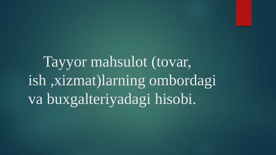 Tayyor mahsulot (tovar, ish ,xizmat)larning ombordagi va buxgalteriyadagi hisobi