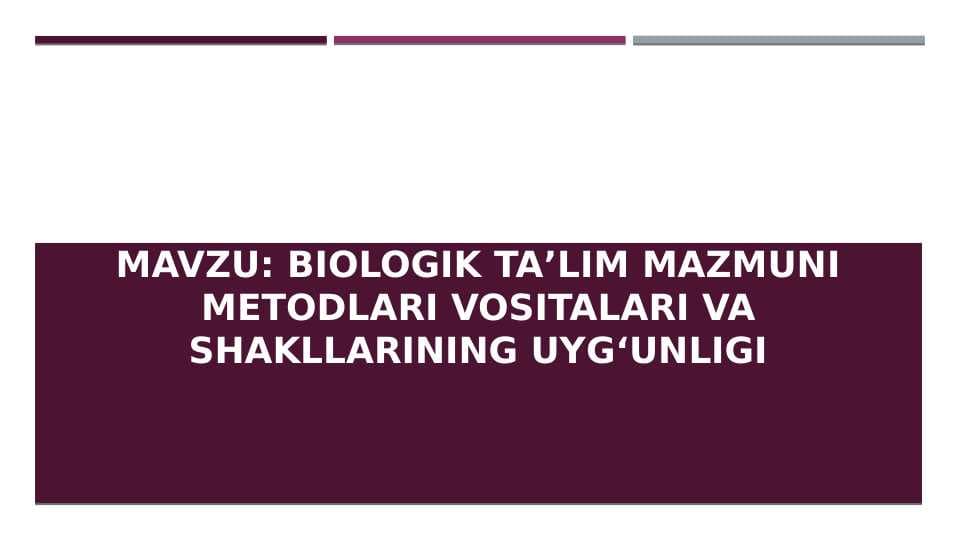 Biologik taʼlim mazmuni metodlari vositalari va shakllarining uygʻunligi