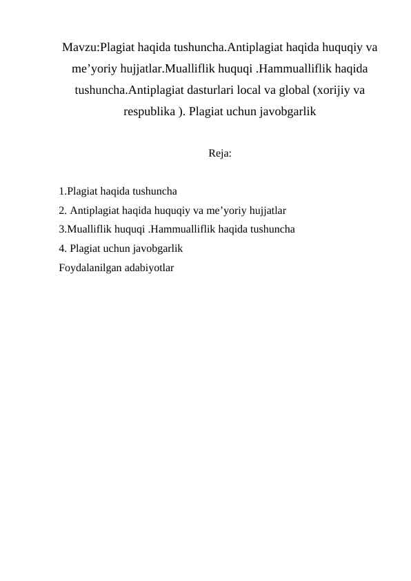 Plagiat haqida tushuncha.Antiplagiat haqida huquqiy va me’yoriy hujjatlar.Mualliflik huquqi .Hammualliflik haqida tushuncha.Antiplagiat dasturlari local va global (xorijiy va respublika ). Plagiat uchun javobgarlik