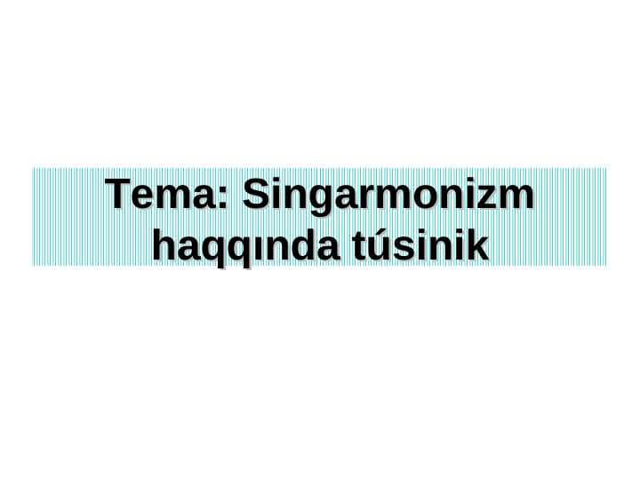 Singarmonizm haqqında túsinik