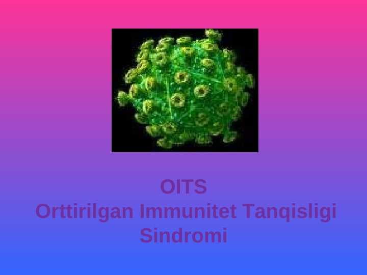 OITS Orttirilgan Immunitet Tanqisligi Sindromi