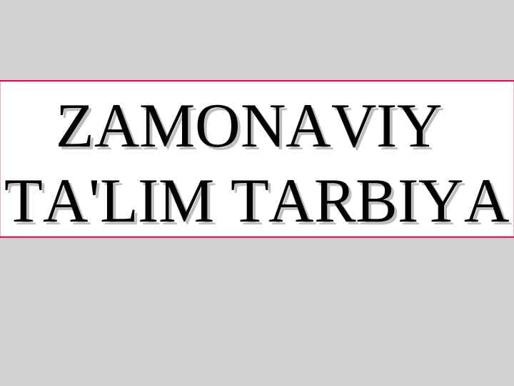 ZAMONAVIY  TA'LIM TARBIYA