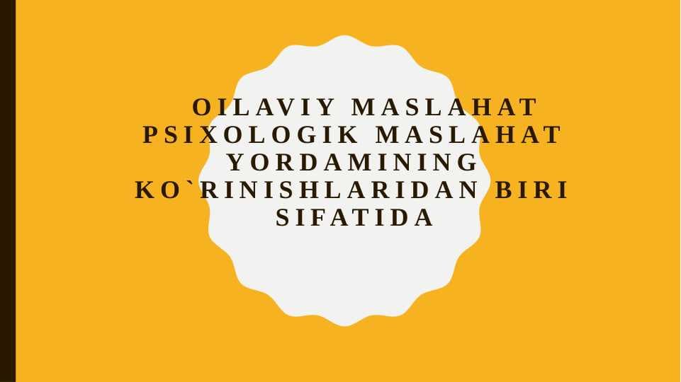 Oilaviy maslahat psixologik maslahat yordamining ko`rinishlaridan biri sifatida