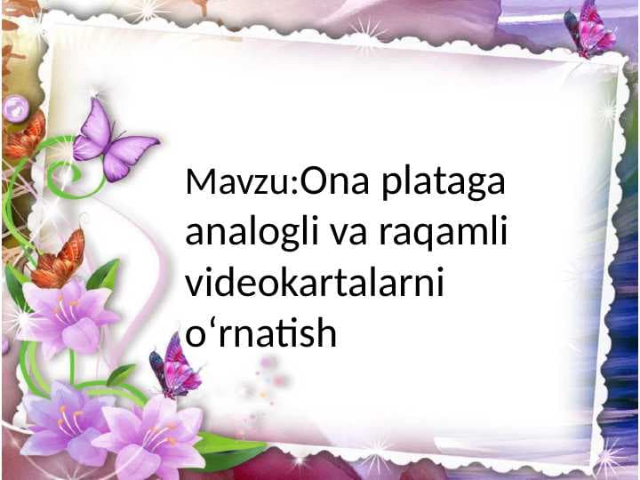 Ona plataga analogli va raqamli videokartalarni oʻrnatish