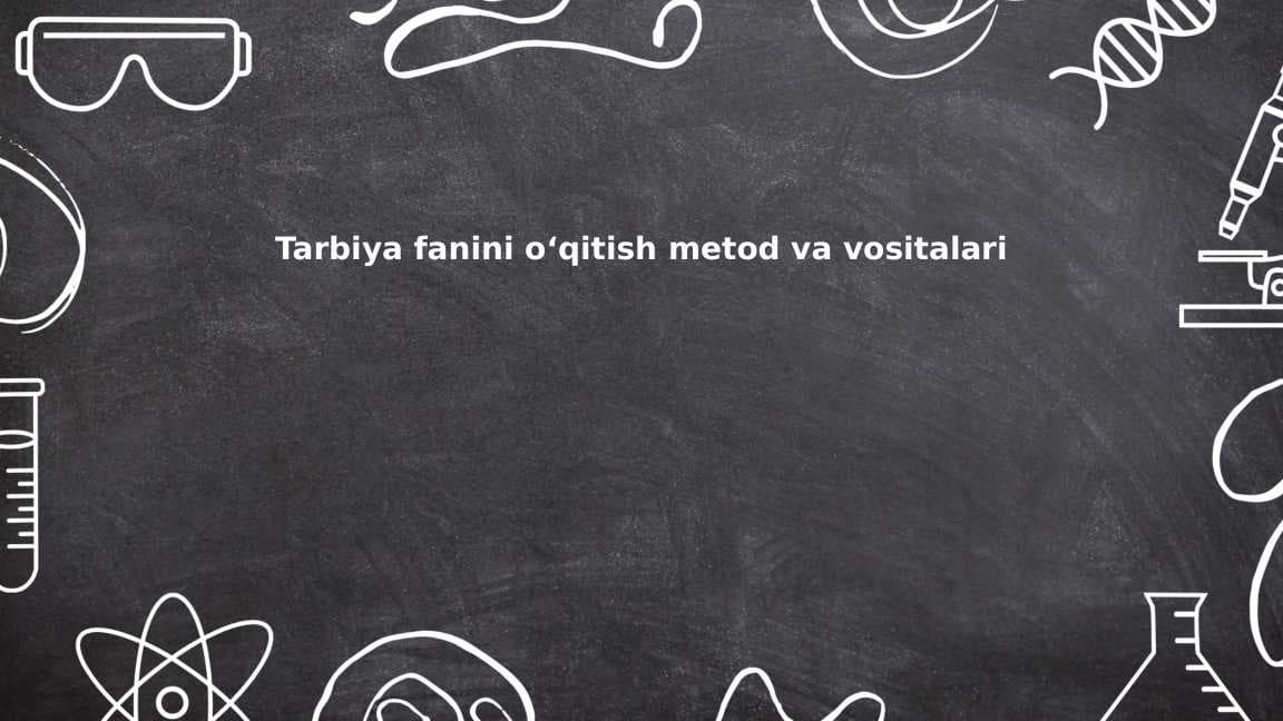 Tarbiya fanini oʻqitish metod va vositalari