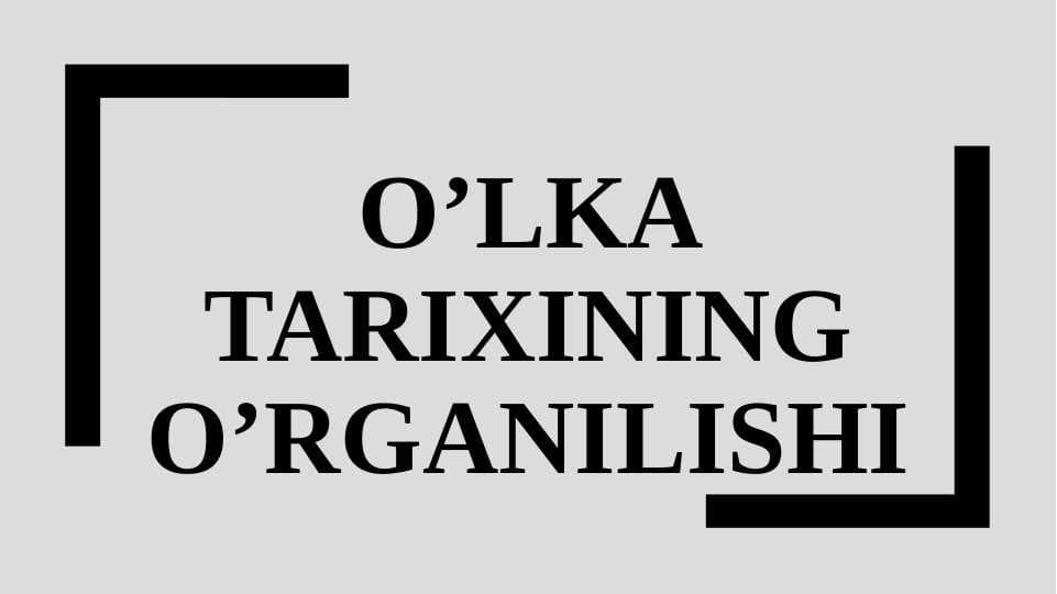 O’LKA TARIXIning o’rganilishi