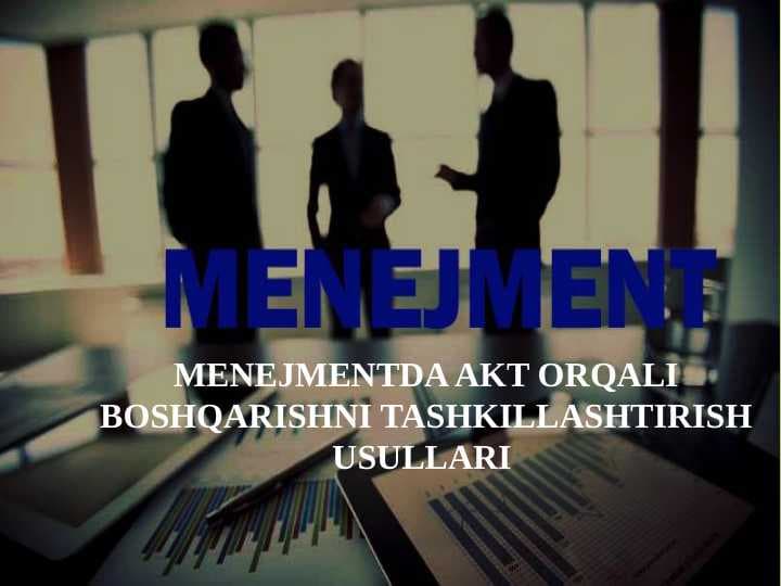 MENEJMENTDA AKT ORQALI BOSHQARISHNI TASHKILLASHTIRISH USULLARI