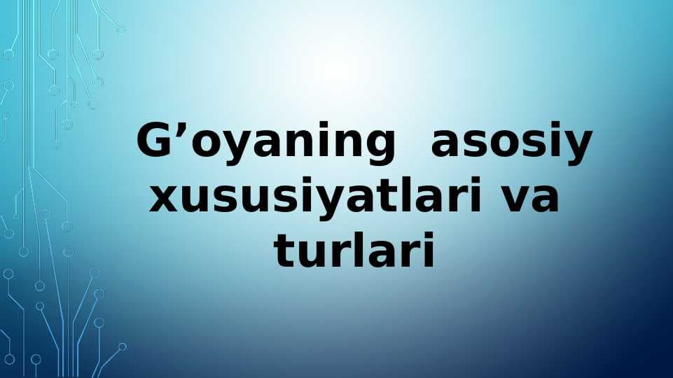 G’oyaning  asosiy xususiyatlari va turlari