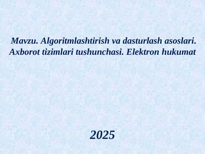 Algoritmlashtirish va dasturlash asoslari. Axborot tizimlari tushunchasi. Elektron hukumat