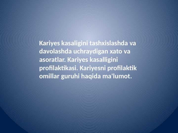 Kariyes kasaligini tashxislashda va davolashda uchraydigan xato va asoratlar. Kariyes kasalligini profilaktikasi. Kariyesni profilaktik omillar guruhi haqida ma'lumot.