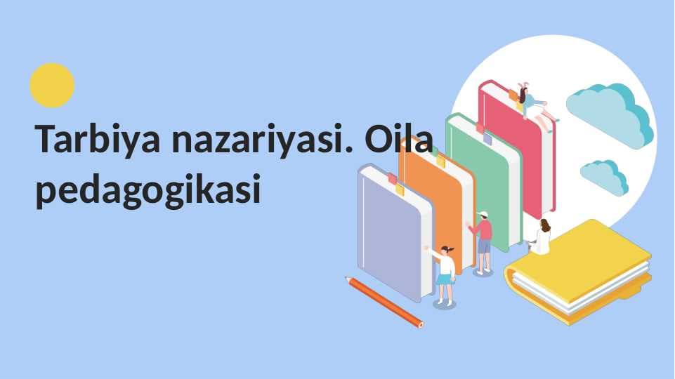 Tarbiya nazariyasi. Oila pedagogikasi