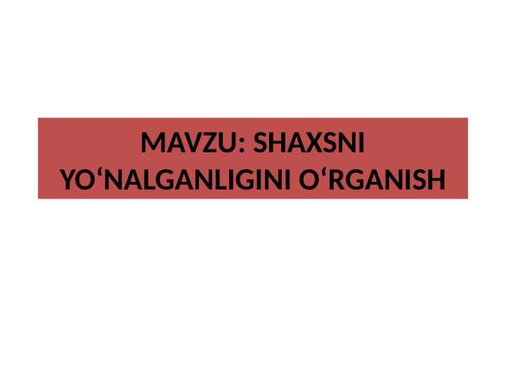 SHAXSNI YO‘NALGANLIGINI O‘RGANISH