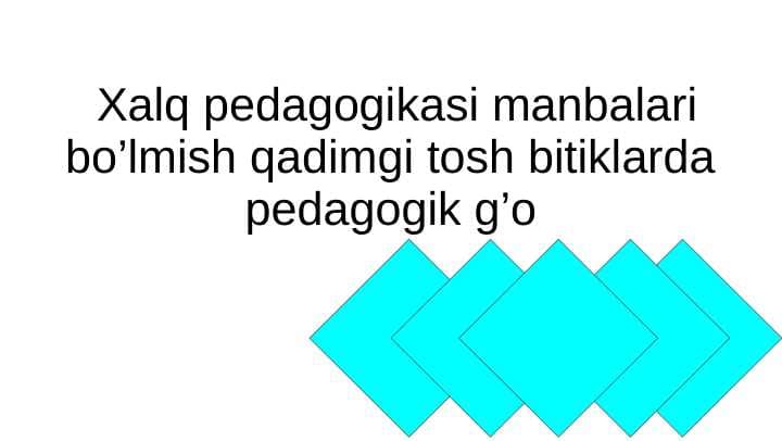 Xalq pedagogikasi manbalari bo’lmish qadimgi tosh bitiklarda pedagogik g’oyalar
