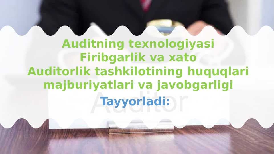 Auditning texnologiyasi Firibgarlik va xato Auditorlik tashkilotining huquqlari majburiyatlari va javobgarligi