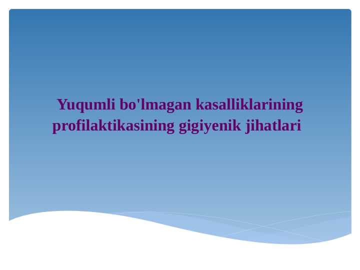 Yuqumli bo'lmagan kasalliklarining profilaktikasining gigiyenik jihatlari