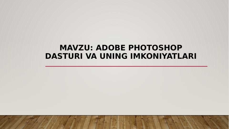 Adobe Photoshop dasturi va uning imkoniyatlari
