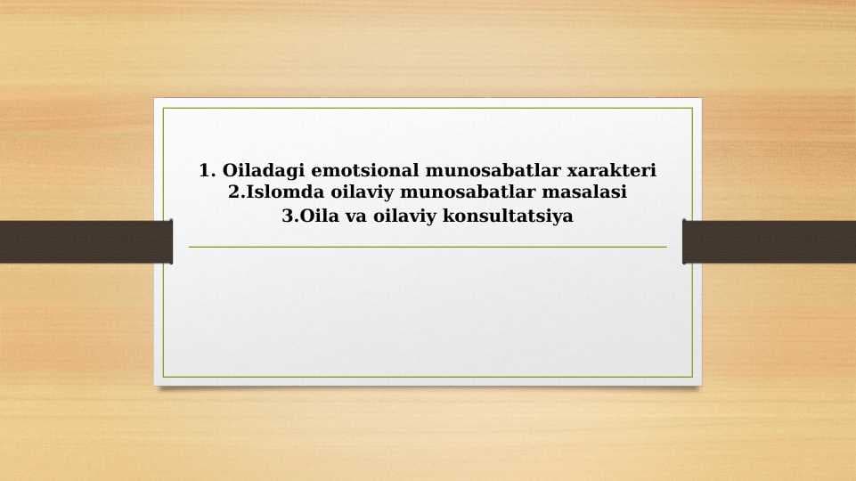 Oiladagi emotsional munosabatlar xarakteri.  Islomda oilaviy munosabatlar masalasi.  Oila va oilaviy konsultatsiya