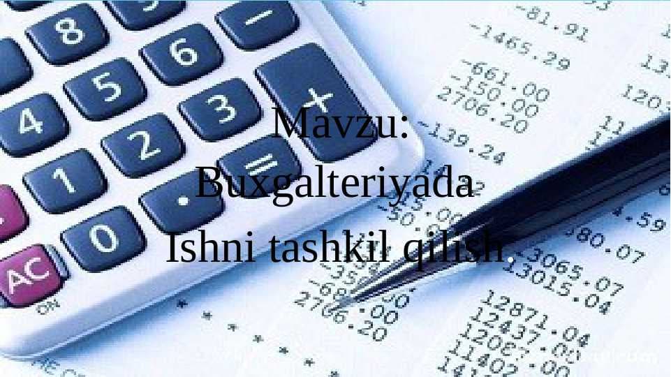 Buxgalteriyada ishni tashkil qilish ppt