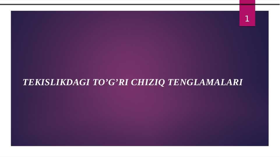 TEKISLIKDAGI TO`G`RI CHIZIQ TENGLAMALARI
