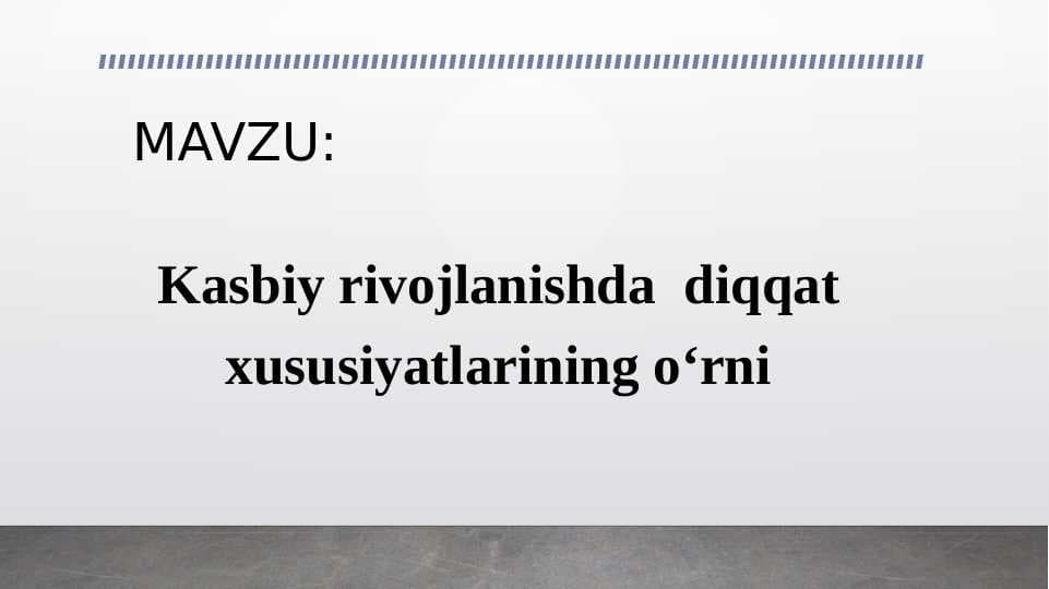 Kasbiy rivojlanishda  diqqat xususiyatlarining oʻrni