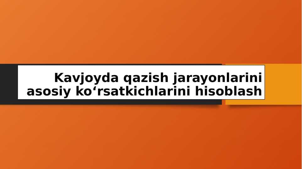 Kavjoyda qazish jarayonlarini asosiy ko‘rsatkichlarini hisoblash