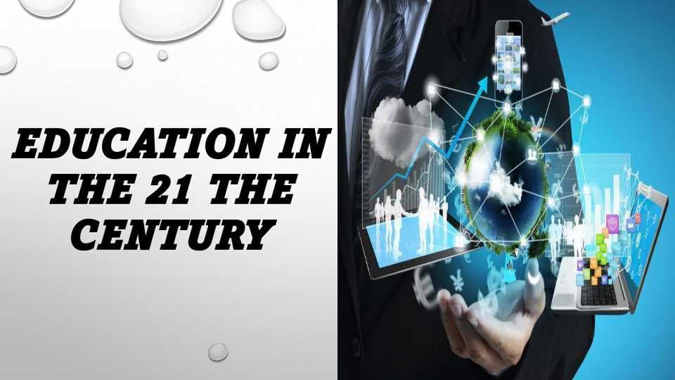 Education in the 21 the century