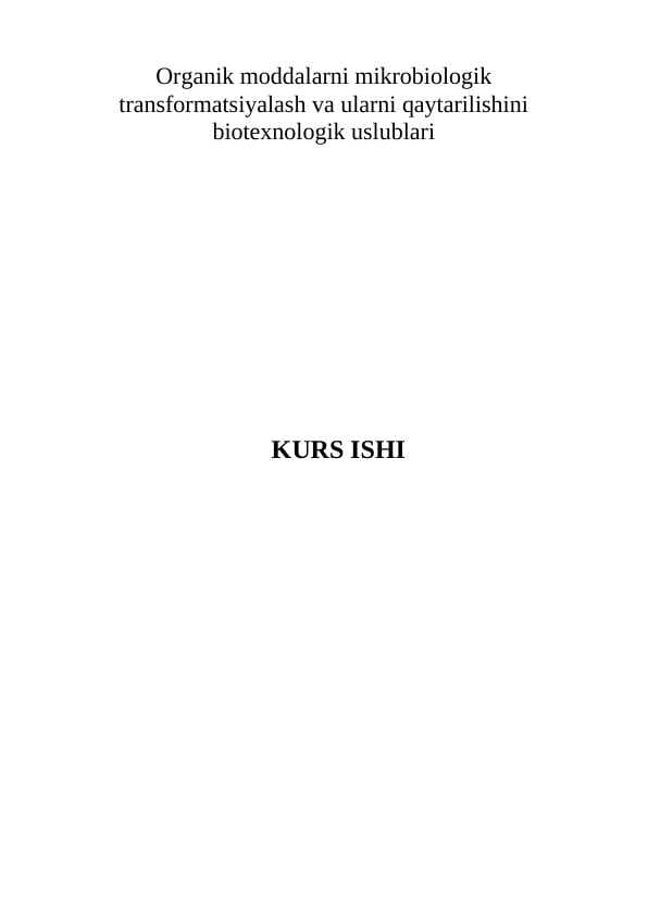Organik moddalarni mikrobiologik transformatsiyalash va ularni qaytarilishini biotexnologik uslublari Kurs ishi