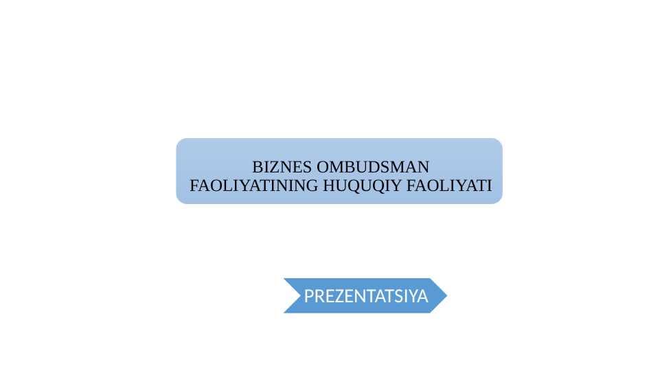 BIZNES OMBUDSMAN FAOLIYATINING HUQUQIY FAOLIYATI