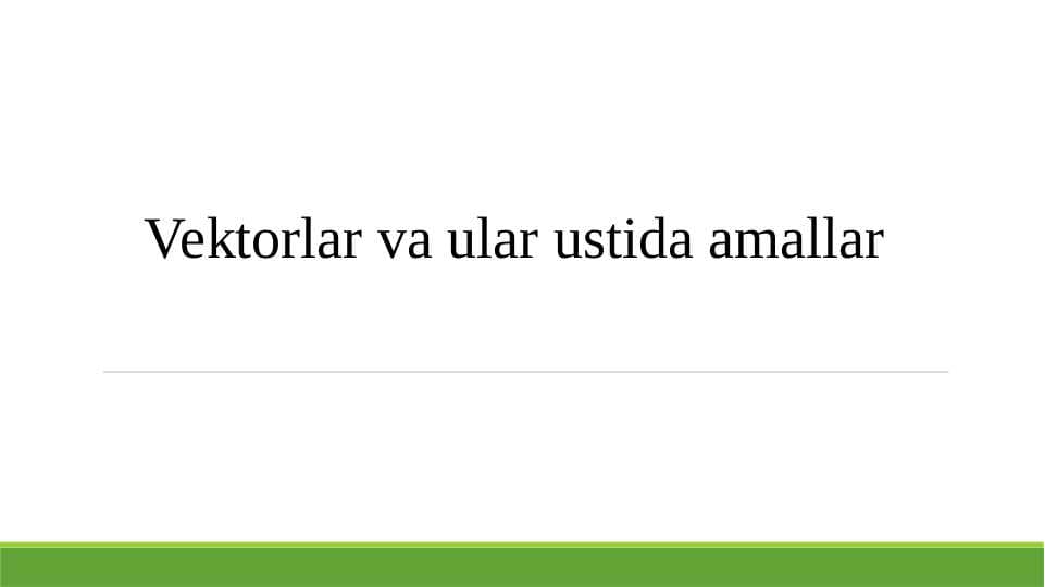 Vektorlar va ular ustida amallar