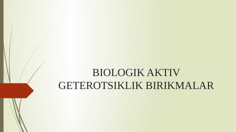 BIOLOGIK AKTIV GETEROTSIKLIK BIRIKMALAR