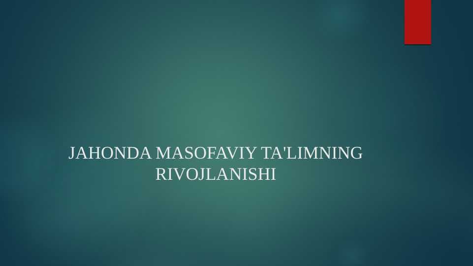 JAHONDA MASOFAVIY TA'LIMNING RIVOJLANISHI