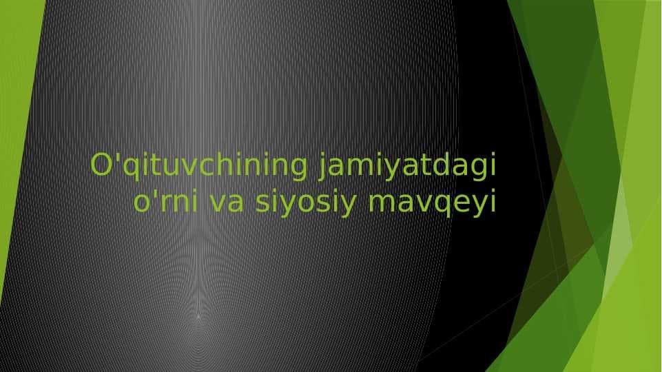 O'qituvchining jamiyatdagi o'rni va siyosiy mavqeyi