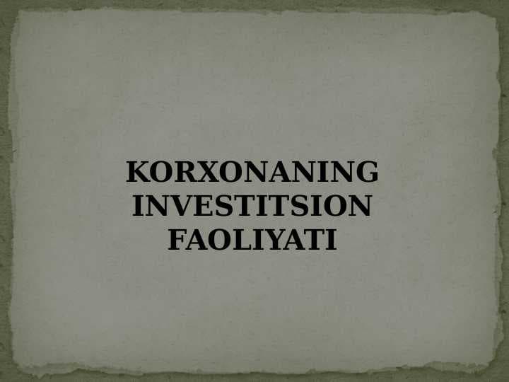 KORXONANING INVESTITSION FAOLIYATI