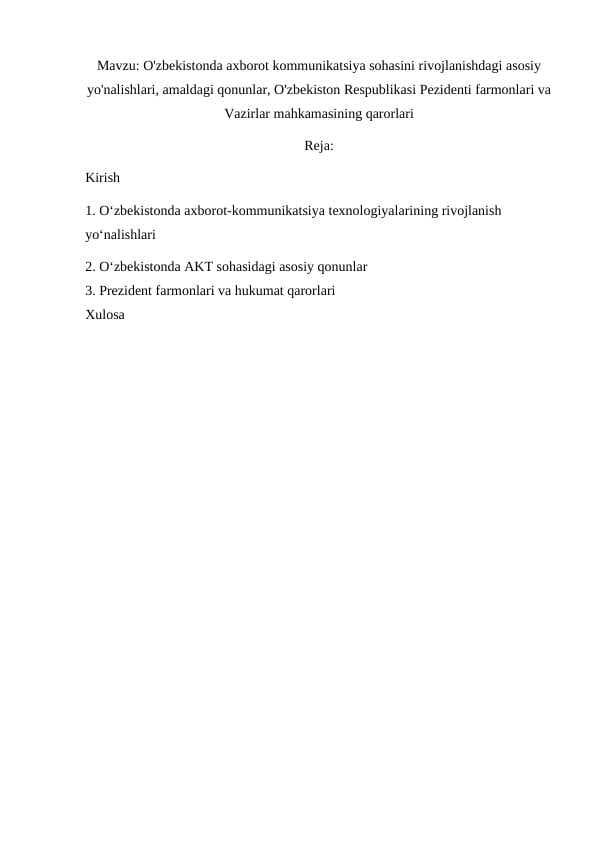 O'zbekistonda axborot kommunikatsiya sohasini rivojlanishdagi asosiy yo'nalishlari, amaldagi qonunlar, O'zbekiston Respublikasi Pezidenti farmonlari va Vazirlar mahkamasining qarorlari