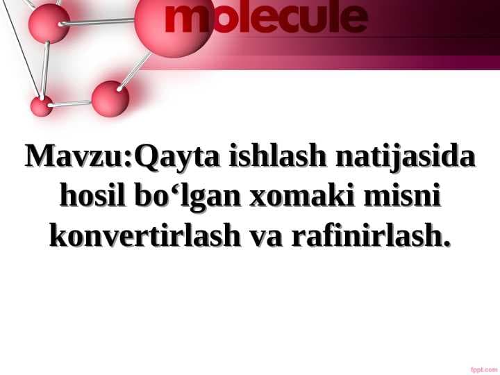 Mavzu:Qayta ishlash natijasida hosil bo‘lgan xomaki misni konvertirlash va rafinirlash.