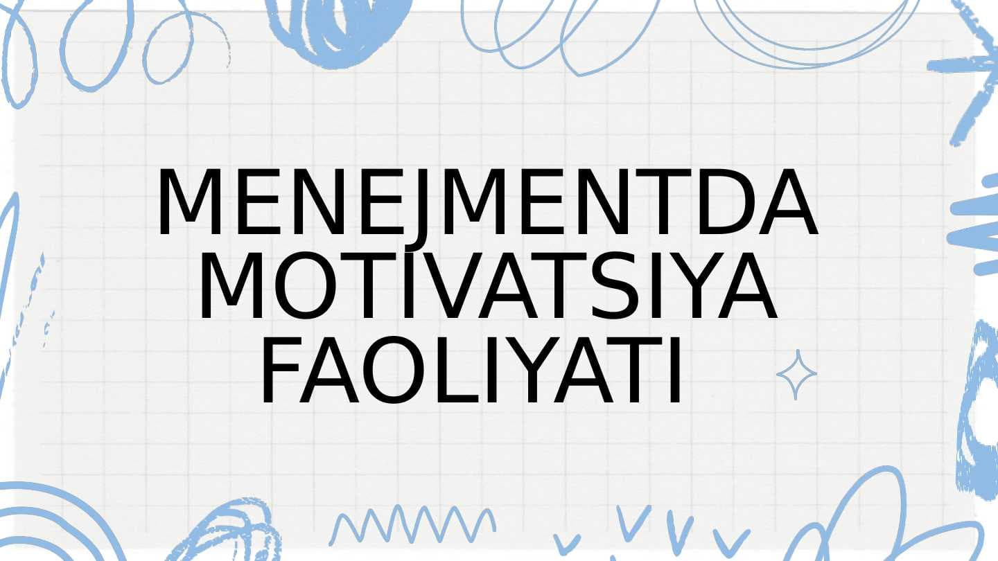 MENEJMENTDA MOTIVATSIYA FAOLIYATI