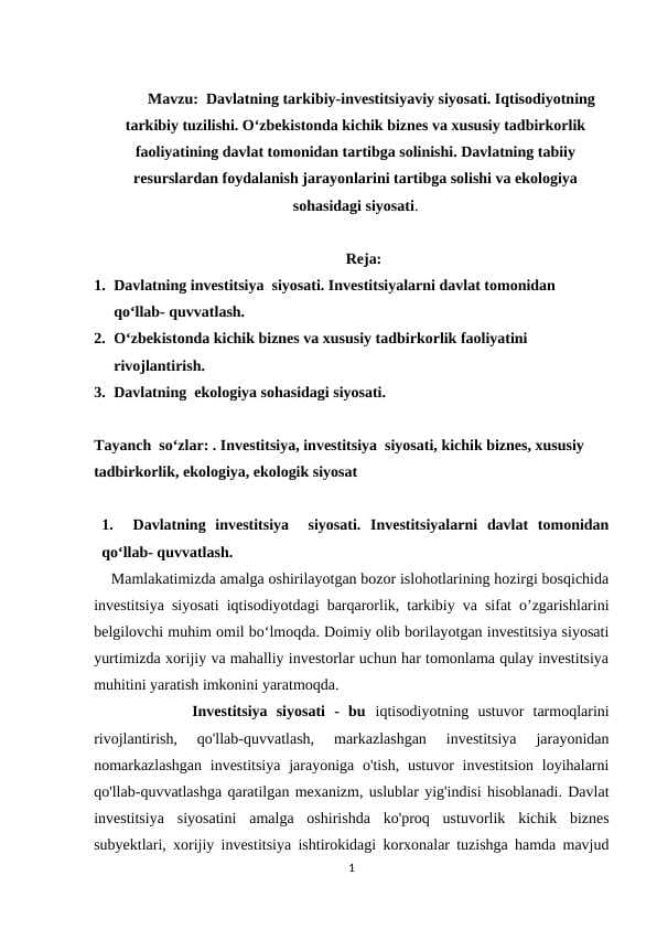 Davlatning tarkibiy-investitsiyaviy siyosati. Iqtisodiyotning tarkibiy tuzilishi. Oʻzbekistonda kichik biznes va xususiy tadbirkorlik faoliyatining davlat tomonidan tartibga solinishi. Davlatning tabiiy resurslardan foydalanish jarayonlarini tartibga solishi va ekologiya sohasidagi siyosati.