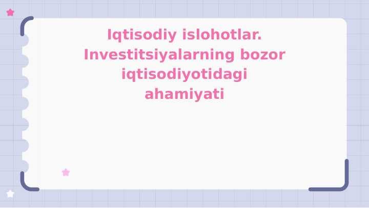 Iqtisodiy islohotlar. Investitsiyalarning bozor iqtisodiyotidagi ahamiyati