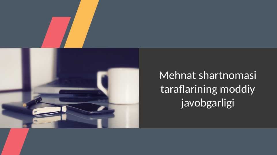 Mehnat shartnomasi. Taraflarning moddiy javobgarligi